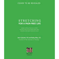  Stretching for a Pain-Free Life: Simple At-Home Exercises to Solve the Root Cause of Low Back, Neck, Knee, Shoulder and Ankle Tension for Good – John Cybulski