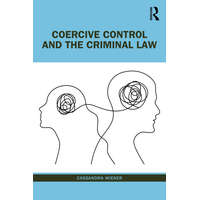 Coercive Control and the Criminal Law – Wiener,Cassandra (Senior Lecturer,The City Law School,City,University of London)