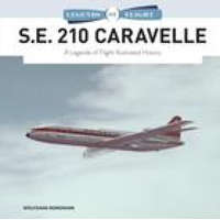  S.E. 210 Caravelle: A Legends of Flight Illustrated History