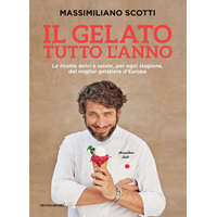 gelato tutto l'anno. Le ricette dolci e salate, per ogni stagione, del miglior gelatiere d'Europa – Massimiliano Scotti