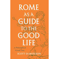  Rome as a Guide to the Good Life – Scott Samuelson