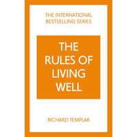  Rules of Living Well, The: A Personal Code for a Healthier, Happier You – Richard Templar