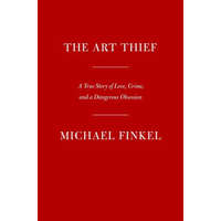 The Art Thief: A True Story of Love, Crime, and a Dangerous Obsession (Kniha)