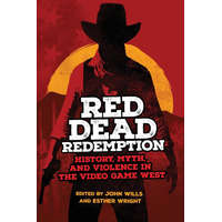  Red Dead Redemption: History, Myth, and Violence in the Video Game West Volume 1 – Esther Wright
