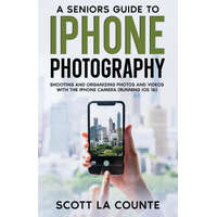  A Senior's Guide to iPhone Photography: Shooting and Organizing Photos and Videos With the iPhone Camera (Running iOS 16)