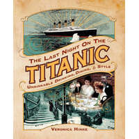  The Last Night on the Titanic: Unsinkable Drinking, Dining, and Style