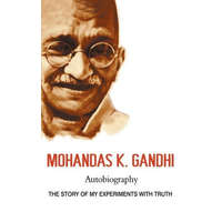  Mohandas K. Gandhi, Autobiography: The Story of My Experiments with Truth – Mahatma Gandhi