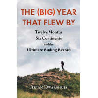  The (Big) Year That Flew by: Twelve Months, Six Continents, and the Ultimate Birding Record