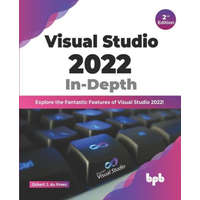  Visual Studio 2022 In-Depth: Explore the Fantastic Features of Visual Studio 2022 - 2nd Edition