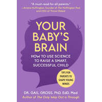 Your Baby's Brain: How to Use Science to Raise a Smart, Successful Child--Tips for Parents to Shape Young Minds