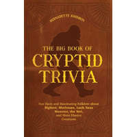  The Big Book of Cryptid Trivia: Fun Facts and Fascinating Folklore about Bigfoot, Mothman, Loch Ness Monster, the Yeti, and More Elusive Creatures