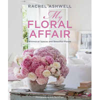 Rachel Ashwell: My Floral Affair: Whimsical Spaces and Beautiful Florals