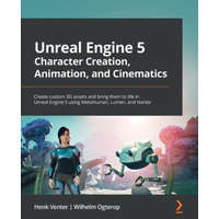  Unreal Engine 5 Character Creation, Animation and Cinematics: Create custom 3D assets and bring them to life in Unreal Engine 5 using MetaHuman, Lumen – Wilhelm Ogterop