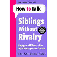  How To Talk: Siblings Without Rivalry – Adele Faber,Elaine Mazlish