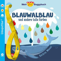 Baby Pixi (unkaputtbar) 135: Mein Baby-Pixi-Buggybuch: Blauwalblau und andere tolle Farben – Kathrin Wessel