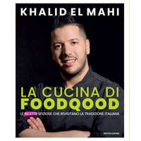  cucina di Foodqood. Le ricette sfiziose che rivisitano la tradizione italiana – Khalid El Mahi