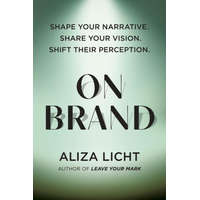 On Brand: Shape Your Narrative. Share Your Vision. Shift Their Perception.