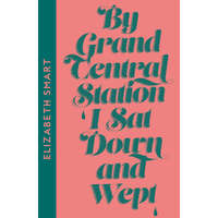  By Grand Central Station I Sat Down and Wept – Elizabeth Smart