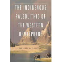 Indigenous Paleolithic of the Western Hemisphere – Paulette F. C. Steeves