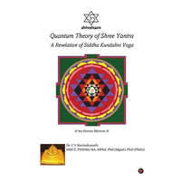  Quantum Theory of Shree Yantra: A Revelation of Siddha Kundalini Yoga