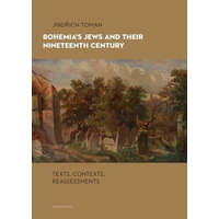 Bohemia's Jews and Their Nineteenth Century – Jindrich Toman