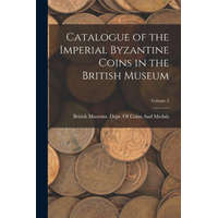  Catalogue of the Imperial Byzantine Coins in the British Museum; Volume 2
