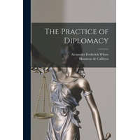 The Practice of Diplomacy – Alexander Frederick B. Whyte