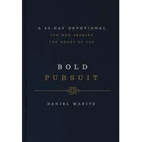 Bold Pursuit: A 90- Day Devotional for Men Seeking the Heart of God