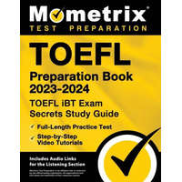  TOEFL Preparation Book 2023-2024 - TOEFL iBT Exam Secrets Study Guide, Full-Length Practice Test, Step-by-Step Video Tutorials: [Includes Audio Links