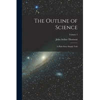 The Outline of Science: A Plain Story Simply Told; Volume 3 – John Arthur Thomson