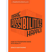 Make Possibilities Happen: How to Transform Ideas Into Reality – Stanford D School,Celia Leung