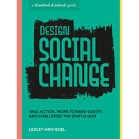 Design Social Change: Take Action, Work Toward Equity, and Challenge the Status Quo – Stanford D School