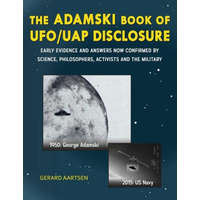  The Adamski Book of UFO/UAP Disclosure: Early evidence and answers now confirmed by science, philosophers, activists, and the military