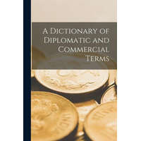  A Dictionary of Diplomatic and Commercial Terms