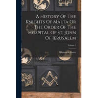  A History Of The Knights Of Malta Or The Order Of The Hospital Of St. John Of Jerusalem; Volume 1