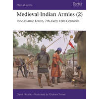  Medieval Indian Armies (2): Indo-Islamic Forces, 7th-Early 16th Centuries – Graham Turner