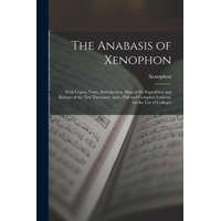 The Anabasis of Xenophon: With Copius Notes, Introduction, Map of the Expedition and Retreat of the Ten Thousand, and a Full and Complete Lexico