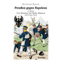 Preußen gegen Napoleon 2. Band: Von Breslau bis Belle Alliance (1813 bis 1815)