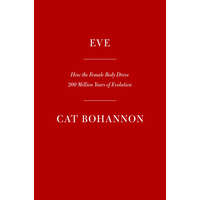 Eve: How the Female Body Drove 200 Million Years of Evolution