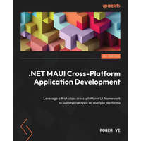  .NET MAUI Cross-Platform Application Development: Leverage a first-class cross-platform UI framework to build native apps on multiple platforms