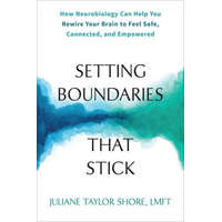  Setting Boundaries That Stick: How Neurobiology Can Help You Rewire Your Brain to Feel Safe, Connected, and Empowered