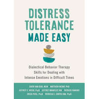  Distress Tolerance Made Easy: Dialectical Behavior Therapy Skills for Dealing with Intense Emotions in Difficult Times – Matthew Mckay,Jeffrey C. Wood