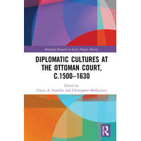  Diplomatic Cultures at the Ottoman Court, c.1500-1630