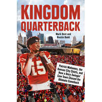  Kingdom Quarterback: Patrick Mahomes, the Kansas City Chiefs, and How a Once Swingin' Cow Town Chased the Ultimate Comeback – Rustin Dodd
