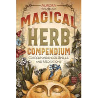  Magical Herb Compendium: Correspondences, Spells, and Meditations
