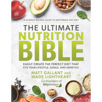  The Ultimate Nutrition Bible: Look, Feel, and Perform at Your Absolute Best by Creating the Perfect, Personalized Nutritional Lifestyle Based on You – Wade Lightheart