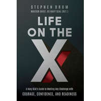  Life on the X: A Navy SEAL's Guide to Meeting Any Challenge with Courage, Confidence, and Readiness