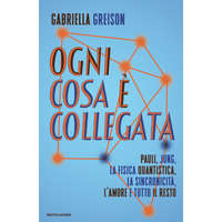 Ogni cosa è collegata. Pauli, Jung, la fisica quantistica, la sincronicità, l'amore e tutto il resto – Gabriella Greison