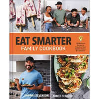  Eat Smarter Family Cookbook: 100 Delicious Recipes to Transform Your Health, Happiness, and Connection