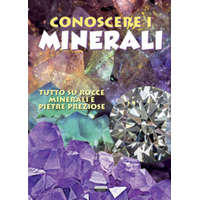  Conoscere i minerali. Tutto su rocce, minerali e pietre preziose – Viola Autieri